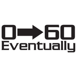 0 to 60 Eventually Decal