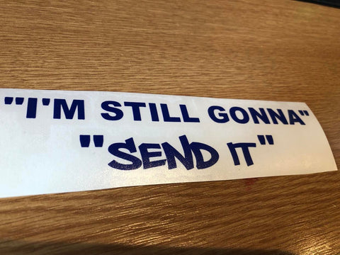 "I'm Still Gonna" "Send It" Decal